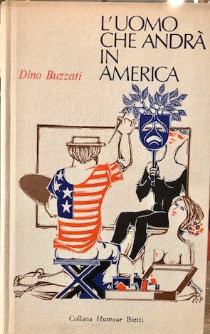 Dino Buzzati L'uomo che andrà  in America, due tempi. Una ragazza arrivò..., radiocommedia. 1968 Milano Bietti